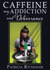 CAFFEINE MY ADDICTION And Deliverance