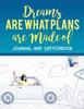 Dreams are What Plans are Made of | Journal and Sketchbook