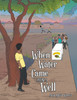 When Water Came from a Well