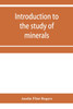 Introduction to the study of minerals; a combined textbook and pocket manual