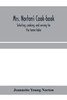 Mrs. Norton's cook-book; selecting, cooking, and serving for the home table
