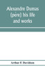 Alexandre Dumas (père) his life and works