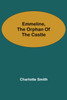 Emmeline, the Orphan of the Castle