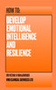 How to Develop Emotional Intelligence and Resilience