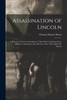 Assassination of Lincoln; a History of the Great Conspiracy; Trial of the Conspirators by a Military Commission, and a Review of the Trial of John H. Surratt