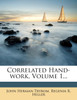 Correlated Hand-work, Volume 1...