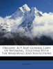 Organic Act And General Laws Of Wyoming, Together With The Memorials And Resolutions