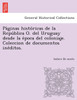 Páginas históricas de la República O. del Uruguay desde la época del coloniaje. Coleccion de documentos inéditos.