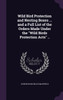 Wild Bird Protection and Nesting Boxes ... and a Full List of the Orders Made Under the "Wild Birds Protection Acts" ..