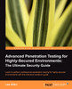 Advanced Penetration Testing for Highly-Secured Environments