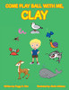 Come Play Ball with Me, Clay