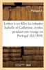 Lettres à ses filles les infantes Isabelle et Catherine, voyage en Portugal 1581-1583