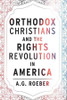 Orthodox Christians and the Rights Revolution in America
