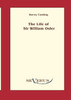 The life of Sir William Osler , Volume 1