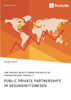 Public Private Partnerships im Gesundheitswesen. Sind private Investitionen für deutsche Krankenhäuser sinnvoll?