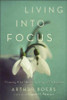 Living into Focus - Choosing What Matters in an Age of Distractions