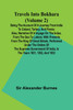 Travels Into Bokhara (Volume 2) Being the Account of A Journey from India to Cabool, Tartary, and Persia; Also, Narrative of a Voyage on the Indus, From the Sea to Lahore, With Presents From the King of Great Britain; Performed Under the Orders of t