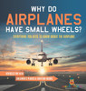 Why Do Airplanes Have Small Wheels? Everything You Need to Know About The Airplane - Vehicles for Kids | Children's Planes & Aviation Books