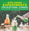 Exploding Experiments for Exceptional Learners - Science Book for Kids 9-12 | Children's Science Education Books