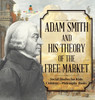 Adam Smith and His Theory of the Free Market - Social Studies for Kids | Children's Philosophy Books