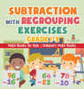 Subtraction with Regrouping Exercises - Grade 1-3 - Math Books for Kids | Children's Math Books