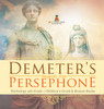 Demeter's Search for Persephone - Mythology 4th Grade | Children's Greek & Roman Books