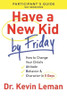 Have a New Kid By Friday Participant`s Guide - How to Change Your Child`s Attitude, Behavior & Character in 5 Days