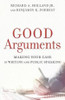 Good Arguments - Making Your Case in Writing and Public Speaking