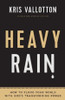 Heavy Rain - How to Flood Your World with God`s Transforming Power