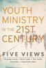 Youth Ministry in the 21st Century - Five Views