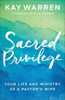 Sacred Privilege - Your Life and Ministry as a Pastor`s Wife
