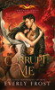 Corrupt Me (Immortal Vices and Virtues