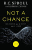 Not a Chance - God, Science, and the Revolt against Reason