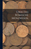 Über das römische Münzwesen.
