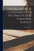 The Relation Of Government To The Practice Of Christian Science