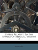 Papers Relative To The Affairs Of Belgium, Volume 3