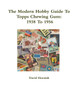 The Modern Hobby Guide To Topps Chewing Gum