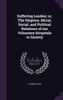 Suffering London; or, The Hygiene, Moral, Social, and Political Relations of our Voluntary Hospitals to Society