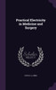 Practical Electricity in Medicine and Surgery
