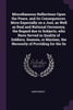 Miscellaneous Reflections Upon the Peace, and its Consequences. More Especially on a Just, as Well as Real and National Oeconomy, the Regard due to Subjects, who Have Served in Quality of Soldiers, Seamen, or Marines, the Necessity of Providing for