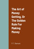 The Art of Money Getting, Or The Golden Rule For Making Money