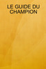 LE GUIDE DU CHAMPION