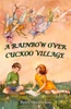 A RAINBOW OVER CUCKOO VILLAGE