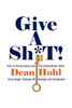 Give a Sh*t! How to Recruit, Select, and Hire Extraordinary Talent