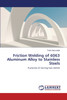 Friction Welding of 6063 Aluminum Alloy to Stainless Steels