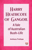 Harry Heathcote of Gangoil A Tale of Australian Bush-Life