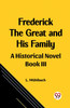 Frederick the Great and His Family A Historical Novel Book III