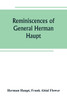 Reminiscences of General Herman Haupt; giving hitherto unpublished official orders, personal narratives of important military operations, and interviews with President Lincoln, Secretary Stanton, General-in-chief Halleck, and with Generals McDowell,