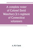 A complete roster of Colonel David Waterbury Jr.'s regiment of Connecticut volunteers