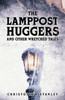 The Lamppost Huggers and Other Wretched Tales